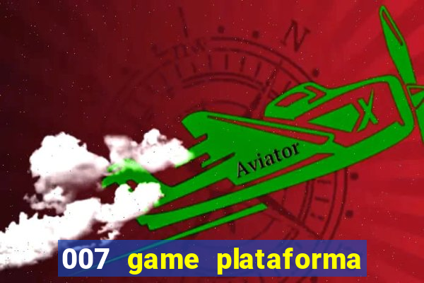 007 game plataforma paga mesmo